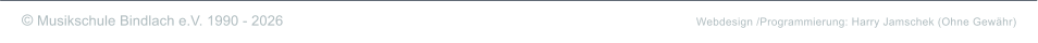 � Musikschule Bindlach e.V. 1990 - 2026                                                                                                       Webdesign /Programmierung: Harry Jamschek (Ohne Gew�hr)